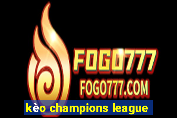 kèo champions league