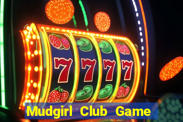 Mudgirl Club Game Bài Tài Xỉu