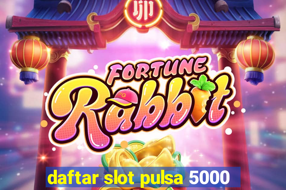 daftar slot pulsa 5000