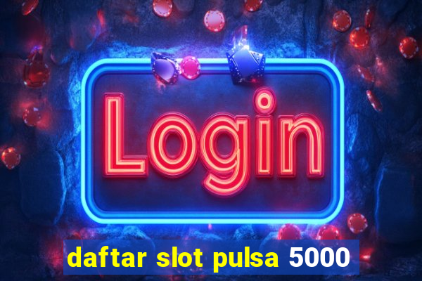 daftar slot pulsa 5000