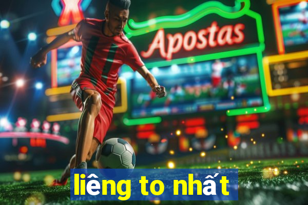 liêng to nhất