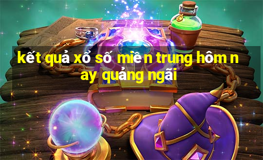 kết quả xổ số miền trung hôm nay quảng ngãi