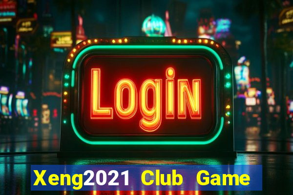 Xeng2021 Club Game Bài Nhất Vip