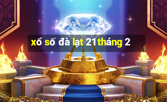 xổ số đà lạt 21 tháng 2