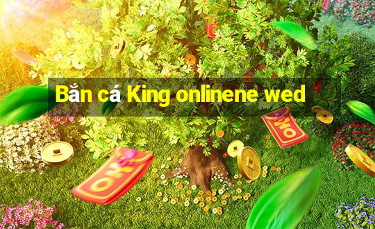 Bắn cá King onlinene wed