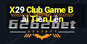 X29 Club Game Bài Tiến Lên