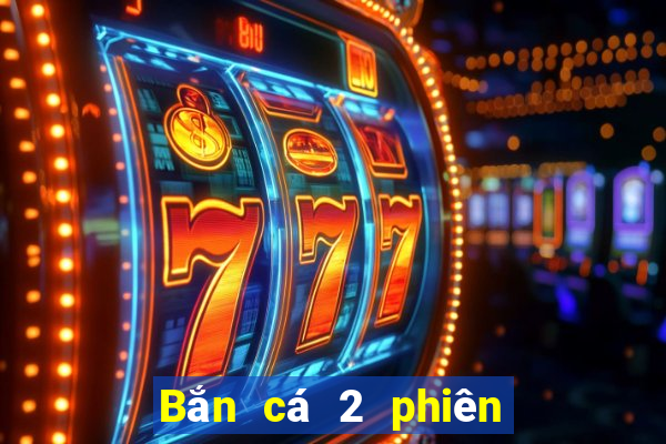 Bắn cá 2 phiên bản cũ để