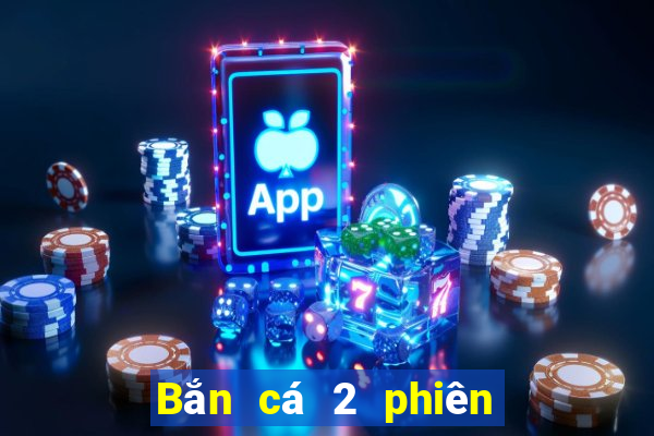 Bắn cá 2 phiên bản cũ để