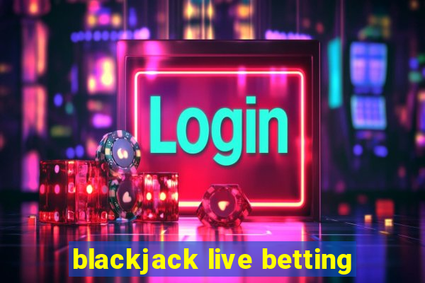 blackjack live betting