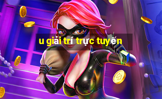 u giải trí trực tuyến