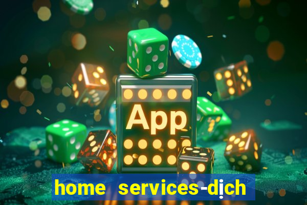 home services-dịch vụ tại nhà