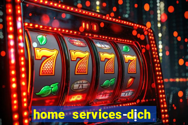 home services-dịch vụ tại nhà