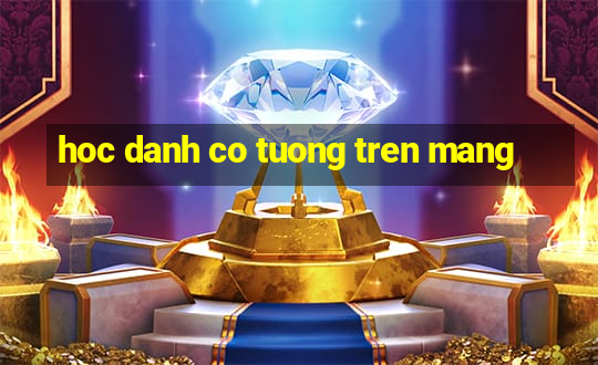 hoc danh co tuong tren mang