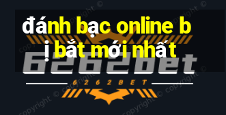 đánh bạc online bị bắt mới nhất