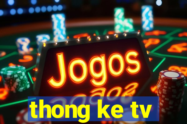 thong ke tv