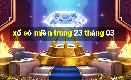 xổ số miền trung 23 tháng 03