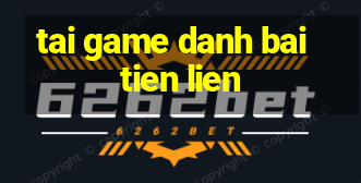 tai game danh bai tien lien