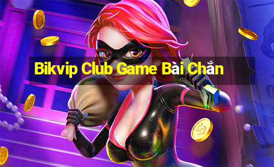 Bikvip Club Game Bài Chắn