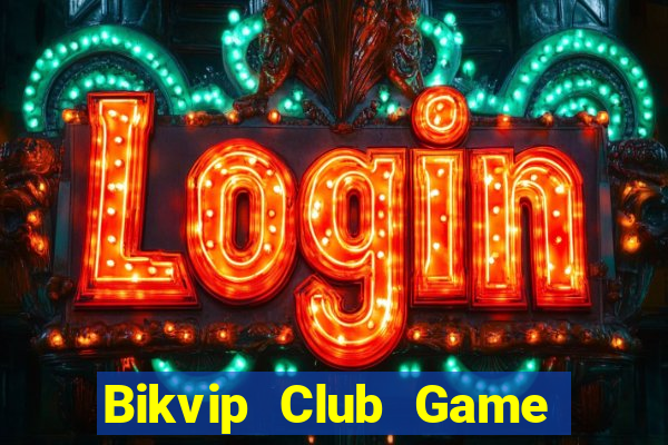 Bikvip Club Game Bài Chắn