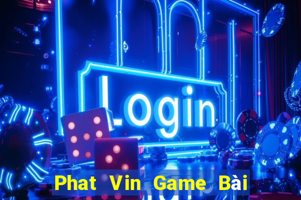 Phat Vin Game Bài Offline Cho Pc