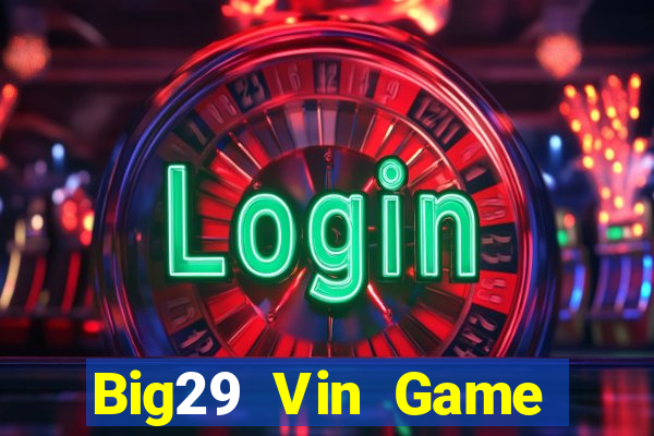 Big29 Vin Game Bài Live