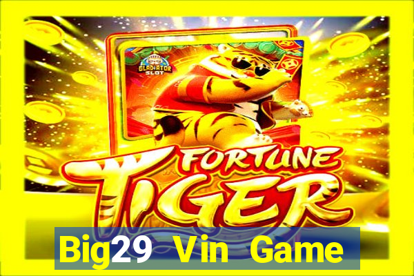 Big29 Vin Game Bài Live