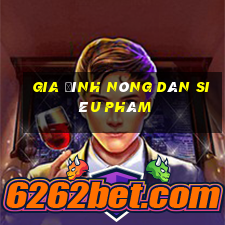 gia đình nông dân siêu phàm