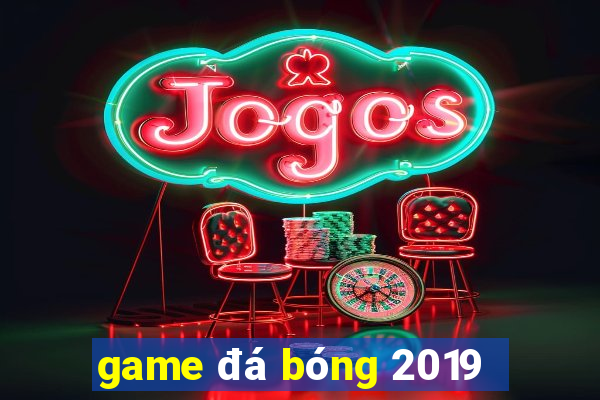 game đá bóng 2019