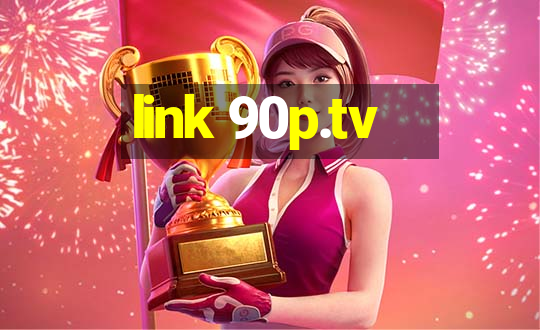 link 90p.tv