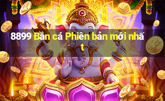 8899 Bắn cá Phiên bản mới nhất