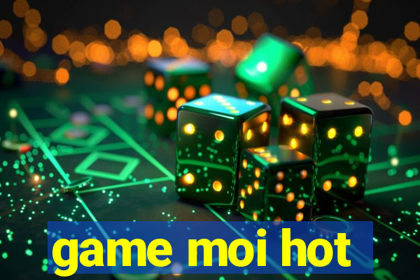 game moi hot