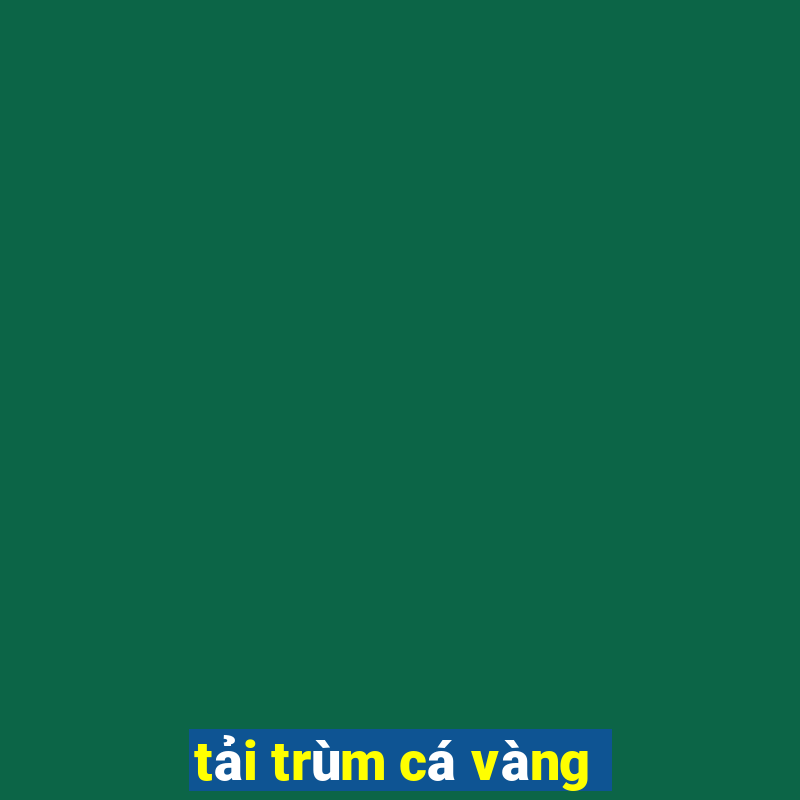 tai trum ca vang