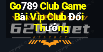 Go789 Club Game Bài Vip Club Đổi Thưởng