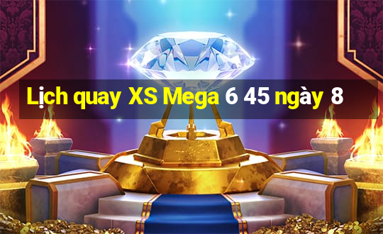 Lịch quay XS Mega 6 45 ngày 8