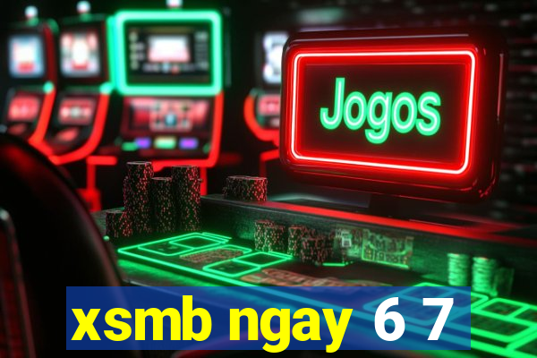 xsmb ngay 6 7