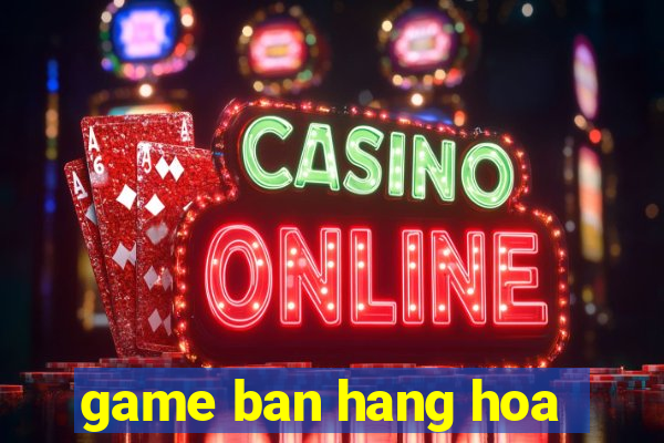 game ban hang hoa