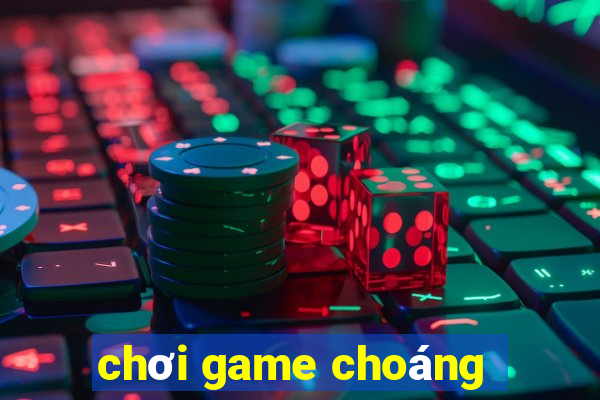 chơi game choáng