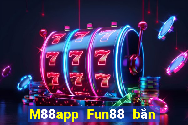 M88app Fun88 bắn trứng phiên bản mới