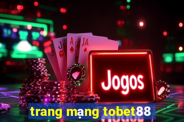 trang mạng tobet88