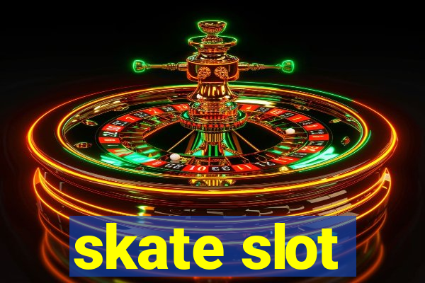 skate slot