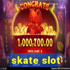 skate slot