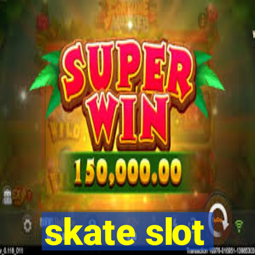 skate slot