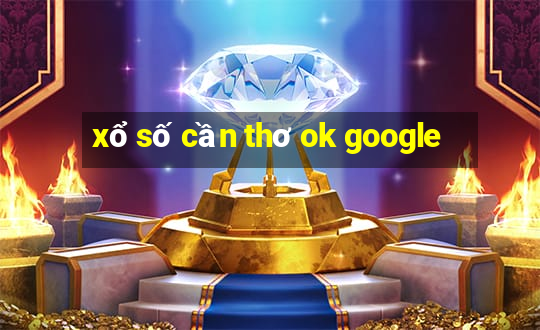 xổ số cần thơ ok google