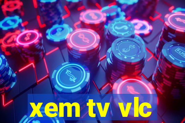 xem tv vlc