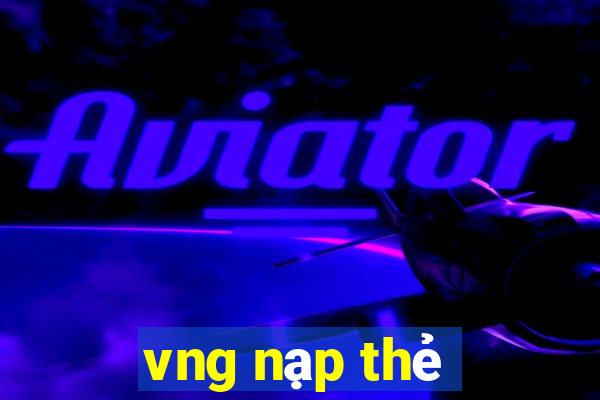 vng nạp thẻ