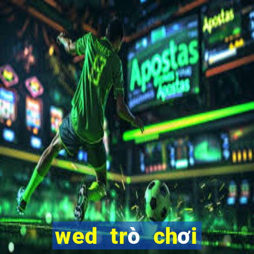 wed trò chơi điện tử trực tuyến