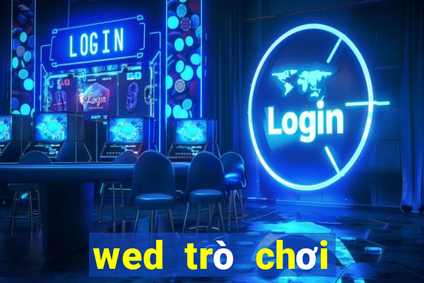 wed trò chơi điện tử trực tuyến