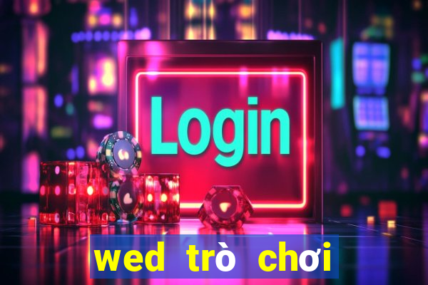 wed trò chơi điện tử trực tuyến