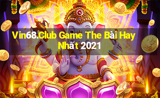 Vin68.Club Game The Bài Hay Nhất 2021