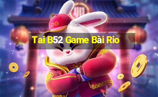 Tai B52 Game Bài Rio